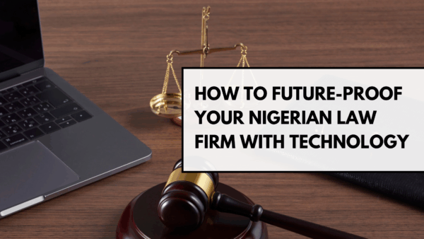 How to Future-Proof Your Nigerian Law Firm with Technology